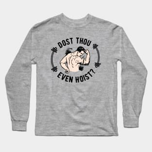 Dost Thou Even Hoist Do You Even Lift Workout Puns Funny Weightlifting Motivation Long Sleeve T-Shirt